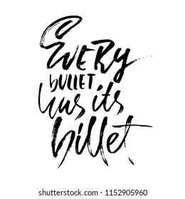 Every bullet has its billet. Hand drawn dry brush lettering. Ink illustration. Modern calligraphy phrase. Vector illustration.