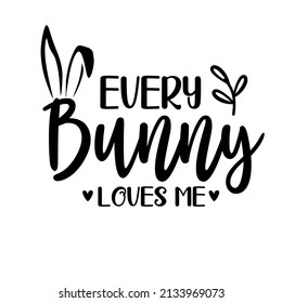 Every Bunny Loves Me is a cute easter vector design