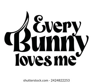 Every bunny loves me Svg,Easter Squad Svg,Easter Vibes, Retro Easter Svg,Easter Shirt Svg,Easter Gift Svg,Cricut, Cut File, Instant Download, Bunny Day, Little Bunny
