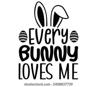 Every Bunny Loves Me Svg,Happy Easter Svg,Png,Bunny Svg,Retro Easter Svg,Easter Quotes,Spring Svg,Easter Shirt Svg,Easter Gift Svg,Funny Easter Svg,Bunny Day, Egg for Kids,Cut Files,Cricut, svg