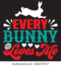 Every Bunny Loves Me T-shirt Design Vector File