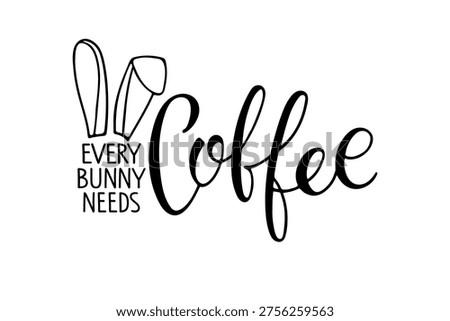 Every bunny needs coffee, wordplay. Hand drawn inscription and funny bunny ears. Vector illustration. Text pun combining with coffee theme. Easter merchandise, cute gifts, relatable caffeine humor.