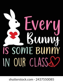 Every Bunny Is Some Bunny In Our Class Happy Easter day shirt print template typography design for Easter day Easter Sunday rabbits vector bunny egg illustration art