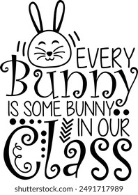 Every Bunny Is Some Bunny In Our Class Funny Easter Typography Design