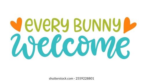 Every Bunny Welcome Easter cute brush lettering. Hand lettered quote for poster, gift card, kids apparel design. Modern calligraphy, isolated on white background. Vector illustration