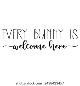 Every bunny is welcome here. Easter vector quote.