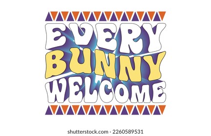 Every bunny welcome svg, Easter svg, Happy Easter svg design, Easter Cut File, Hoppy t shirt, Bunny and spring svg, Egg for Kids, Cut File Cricut