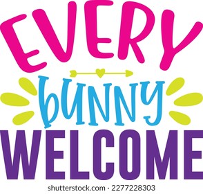 Every Bunny Welcome  t shirt design