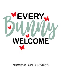 every bunny welcome

Trending vector quote on white background for t shirt, mug, stickers etc.