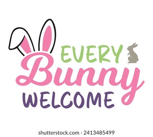 Every bunny welcome T-shirt, Happy Easter Shirts, Hunting Squad, Easter Quotes, Easter for Kids, March Shirt, Welcome Spring, Cut File For Cricut And Silhouette