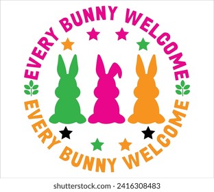 Every Bunny Welcome T-shirt, Happy Easter T-shirt, Easter Saying SVG,Bunny and spring T-shirt, Easter Quotes svg,Easter shirt, Easter Funny Quotes, Cut File for Cricut svg
