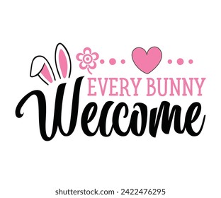 Every Bunny Welcome Typography Lettering T-shirt Design, Bunny Shirt, Easter Typography T-shirt, Easter Hunting Squad, Design For Kids, Cut File For Cricut And Silhouette