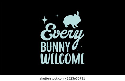 every bunny welcome-Christian Easter t shirt design, Hand drawn lettering phrase, Hand written vector sign, Bundle,Retro easter svg,funny easter svg,Printable Vector Illustration,Holiday,Cut Files Eas