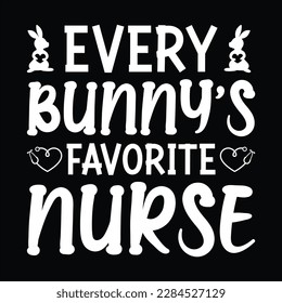 Every Bunny's Favorite Nurse, Happy easter day shirt print template typography design for easter day easter Sunday rabbits vector bunny egg illustration art