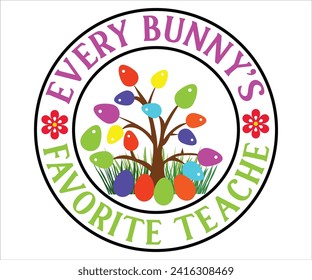 Every Bunny's Favorite Teache T-shirt, Happy Easter T-shirt, Easter Saying,Spring SVG,Bunny and spring T-shirt, Easter Quotes svg,Easter shirt, Easter Funny Quotes, Cut File for Cricut svg