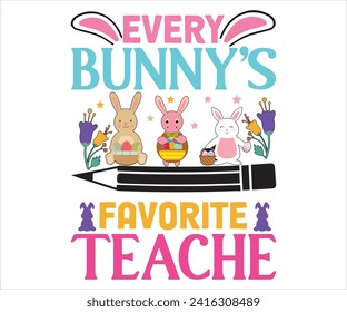 Every Bunny's Favorite Teache T-shirt, Happy Easter T-shirt, Easter Saying,Spring SVG,Bunny and spring T-shirt, Easter Quotes svg,Easter shirt, Easter Funny Quotes, Cut File for Cricut svg