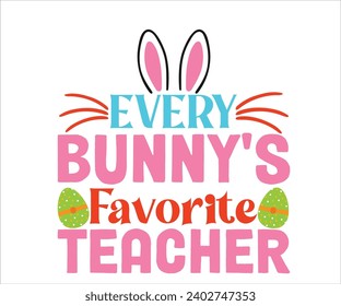 Every Bunny's Favorite Techer T-shirt, Happy Easter T-shirt, Kids Easter Shirt, easter Bunny, easter Quotes , Cut File For Cricut