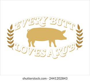 Every Butt Loves A Rub T-shirt, Barbeque Svg,Kitchen Svg,BBQ design, Barbeque party, Funny Barbecue Quotes, Cut File for Cricut