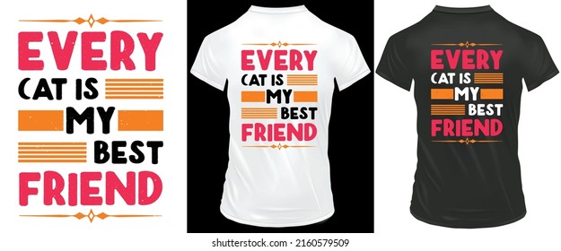 Every cat is my best friend Typography t-shirt Design, Whit and Black t-shirt suitable.