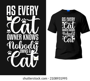 As every cat owner knows nobody owns a cat T-shirt Design Template.