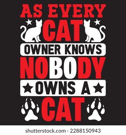 as every cat owner knows nobody owns a cat T-shirt Design Vector File