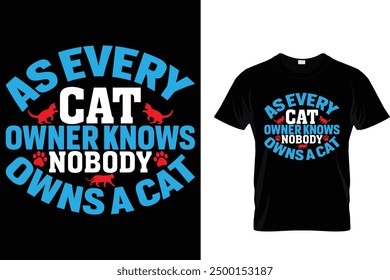 As every cat owner knows nobody owns a cat Cat T Shirt Design