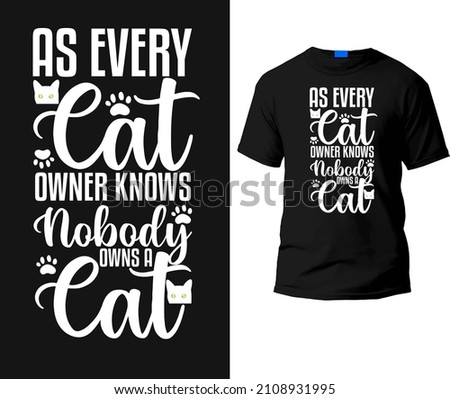 As every cat owner knows nobody owns a cat T-shirt Design Template.