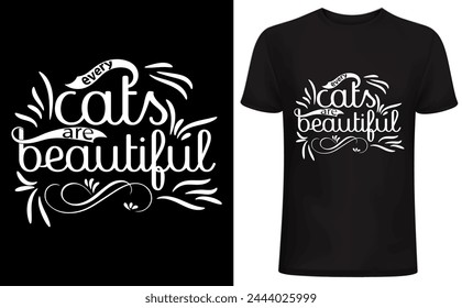 Every cats are beautiful T shirt design. Cat T shirt, Cat lover, funny cat lover design, pet lover people .cat quotes typography.