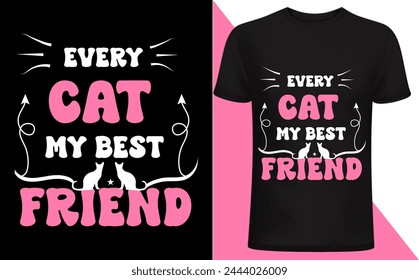 Every cats my best friend T shirt design. Cat T shirt, Cat lover, funny cats lover design, pet lover people .cat quotes typography. Creative pet t  shirt