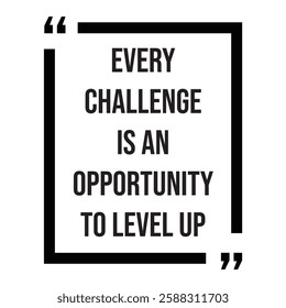 Every challenge is an opportunity to level up, inspirational design quote, motivational quotes, typography illustration lettering quotes