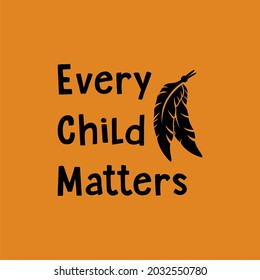 Every Child Matters Design Poster Lettering for Orange Shirt Day. Memorial to Canadian Indigenous. Every Child Matters indigenous Sign Illustration concept