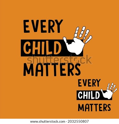 Every Child Matters Design Poster Lettering for Orange Shirt Day. Memorial to Canadian Indigenous. Every Child Matters indigenous Sign Illustration concept