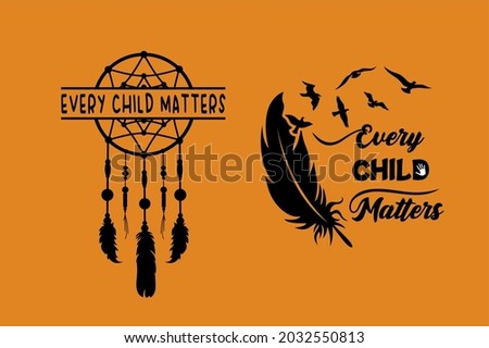 Every Child Matters Design Poster Lettering for Orange Shirt Day. Memorial to Canadian Indigenous. Every Child Matters indigenous Sign Illustration concept