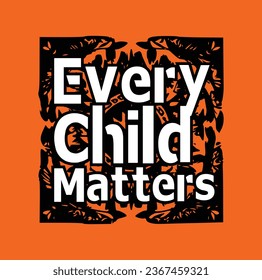 Every Child Matters. National Day of Truth and Reconciliation. Modern creative banner. Orange T-shirt Day.	
