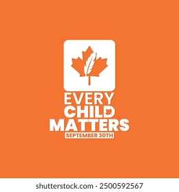 Every Child Matters, Orange shirt day of Canada, September 30, national day for truth and reconciliation, social media post, banner concept, vector illustration, Canada.