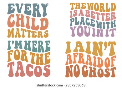 Every Child Matters, The World Is A Better Place With You In It, I'm Here For The Tacos, I ain't afraid of no ghost retro wavy SVG bundle T-shirt designs svg
