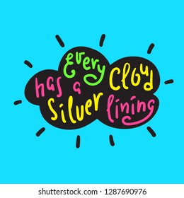 Every cloud has a silver lining - funny inspire and motivational quote. Hand drawn beautiful lettering. Print for inspirational poster, t-shirt, bag, cups, card, flyer, sticker, badge. English proverb