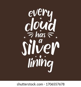 Every cloud has a silver lining. Quote. Quotes design. Best Inspirational and motivational
quotes and sayings about life. 
Typography design. lettering poster. vector for print t-shirt