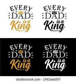 Every dad is a king vector illustration - funny phrase for Father's day. Good for t shirt design, poster, card, mug and other gift design