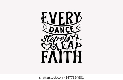 Every Dance Step Is Of Leap Faith - Dancing T-shirt Design, Isolated On Fresh Pattern Black, Vector With Typography Text, Web Clip Art T-shirt.