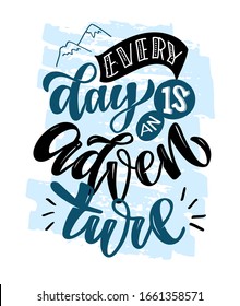 Every day is an adventure. Cute hand drawn doodle lettering poster art. Motivation inspiration quote.