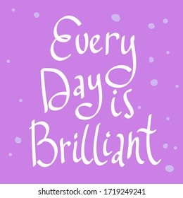 Every day is Brilliant. Sticker for social media content. Vector hand drawn illustration with cartoon lettering. Bubble pop art comic style poster, t shirt print, post card, video blog cover