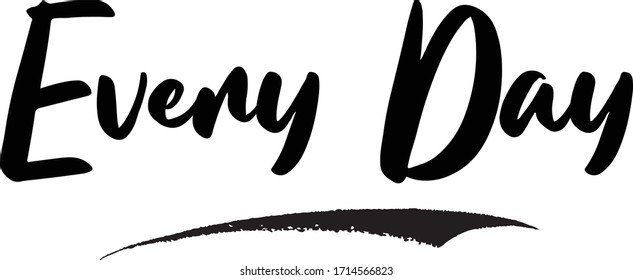 Every Day Calligraphy Phrase, Lettering Inscription.
