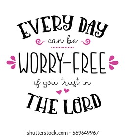 Every Day Can be Worry Free if you Trust in the Lord hand-lettering Typography Design Poster Art with pink design accents on white background