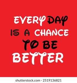 Every Day is a chance to be Better motivational quotes 