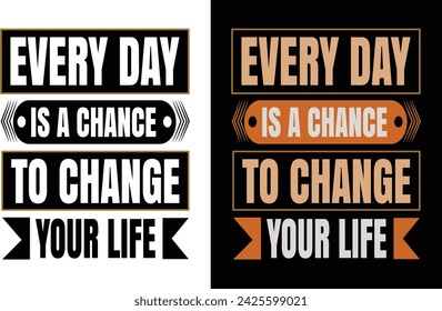 Every day is a chance to change your life