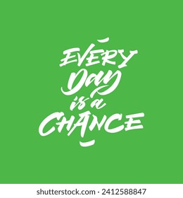 Every day is a chance inspirational lettering calligraphy quote card on green background