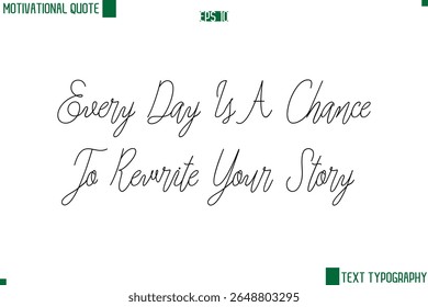 Cada Dia É Uma Chance De Reescrever Sua História Cursiva Estilo Texto Letra Motivational Life Quote