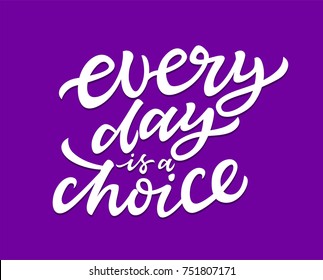 Every Day Is A Choice - vector hand drawn brush pen lettering design image. Purple background. Use this high quality calligraphy for your banners, flyers, cards. Make your life really count.