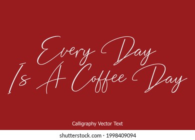 Every Day Is A Coffee Day Cursive calligraphy Lettering on Isolated Red background